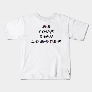 Be your own lobster. (Black Text) Kids T-Shirt